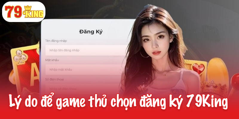 Những lý do đáng để game thủ chọn đăng ký 79King