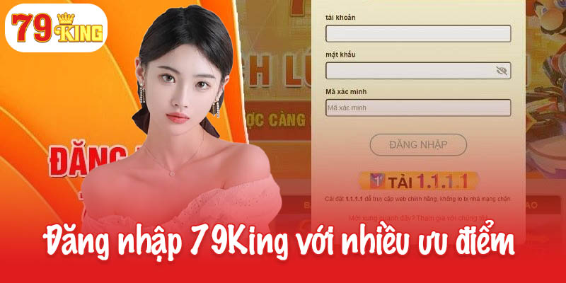 Đăng nhập 79King với nhiều ưu điểm cho game thủ