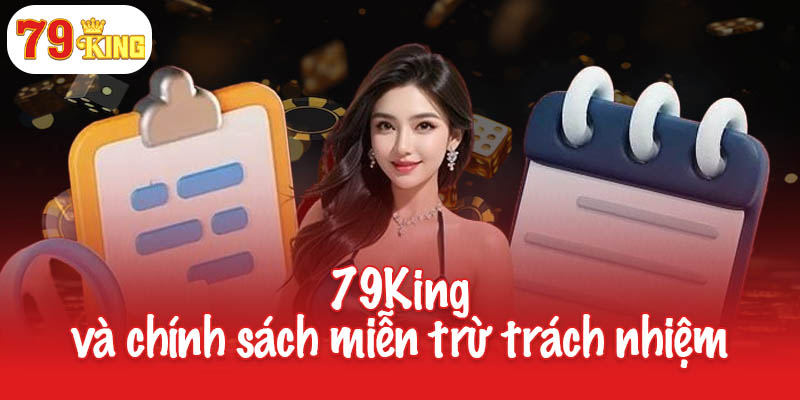 79King và chính sách miễn trừ trách nhiệm